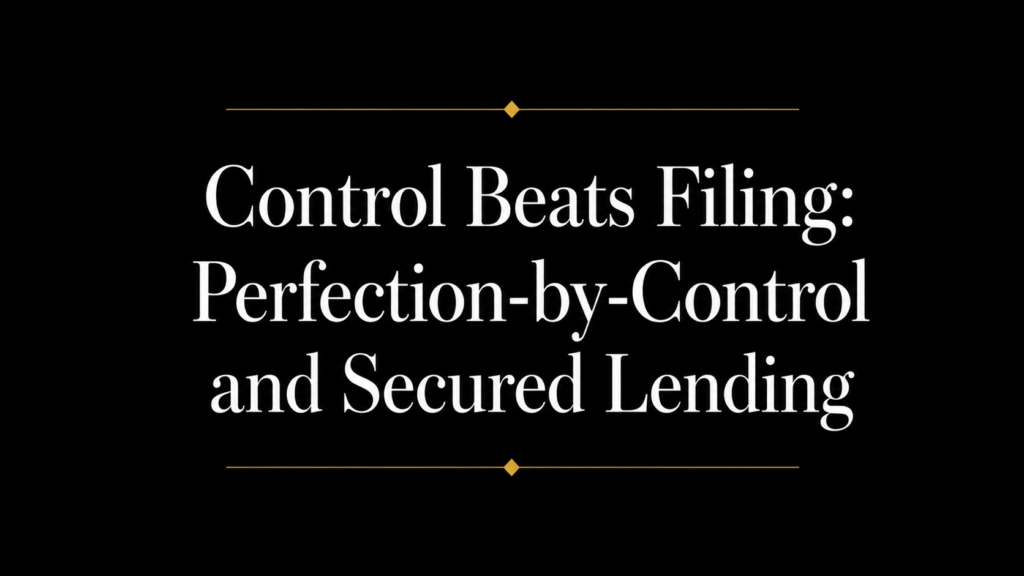 Black title slide with white serif text reading “Control Beats Filing: Perfection-by-Control and Secured Lending,” accented by thin gold divider lines above and below.