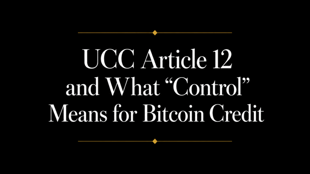 Black title slide with white serif text reading “UCC Article 12 and What ‘Control’ Means for Bitcoin Credit,” accented by thin gold divider lines above and below.