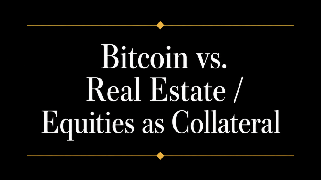Title graphic reading “Bitcoin vs. Real Estate / Equities as Collateral” in large white serif text on a black background with gold divider lines and diamond accents.